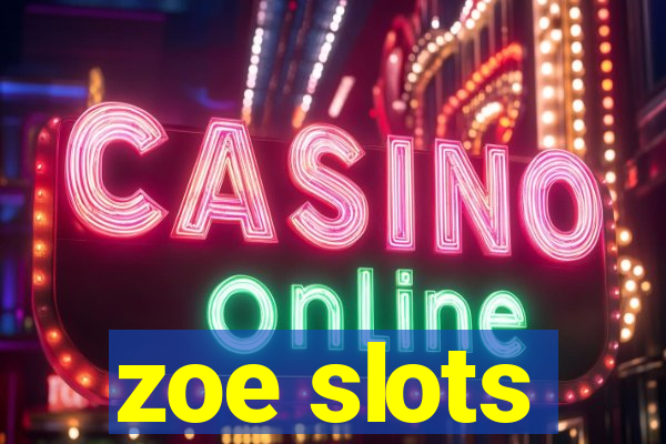 zoe slots